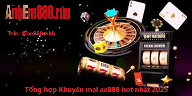 Tổng hợp khuyến mại ae888 hot nhất 2025 Tổng hợp khuyến mại ae888 hot nhất 2025